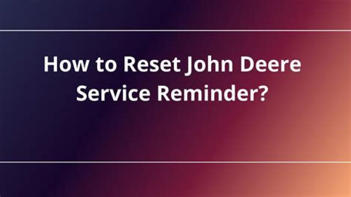How do I reset my John Deere service reminder?