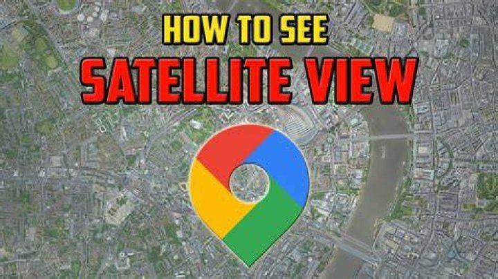 How do I see satellite view in Google Maps?