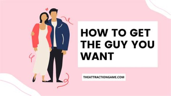 How do you get the guy you want?