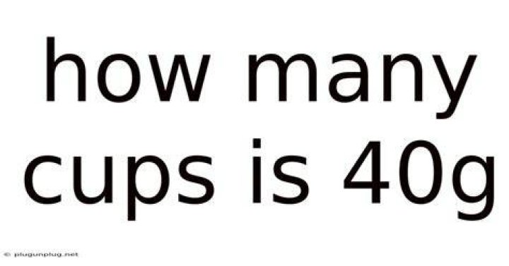 How many cups are in 40g?