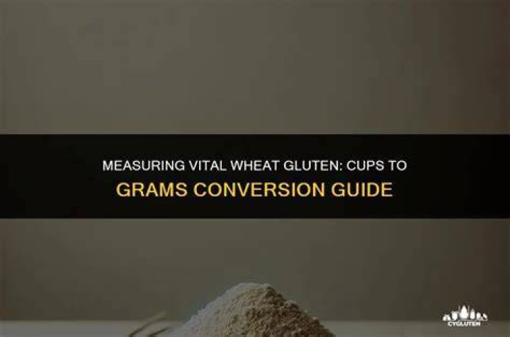 How many cups is 100g vital wheat gluten?