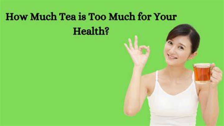 How much tea is too much tea in a day?