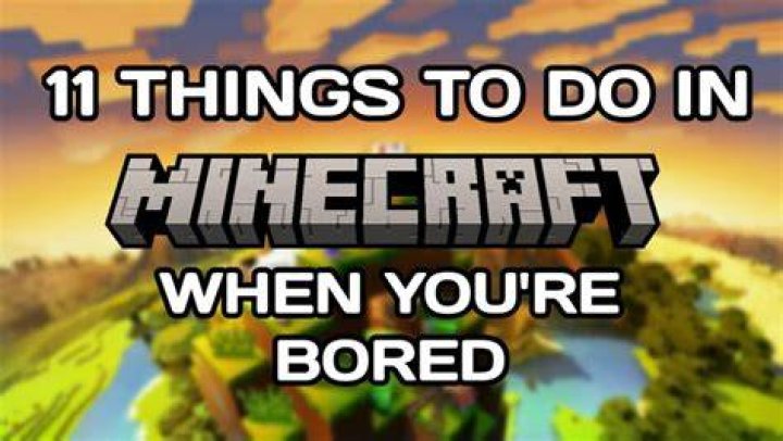 What do I do if I am bored in Minecraft?