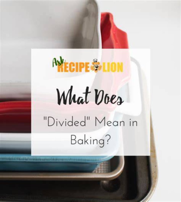 What does divided mean in cooking terms?