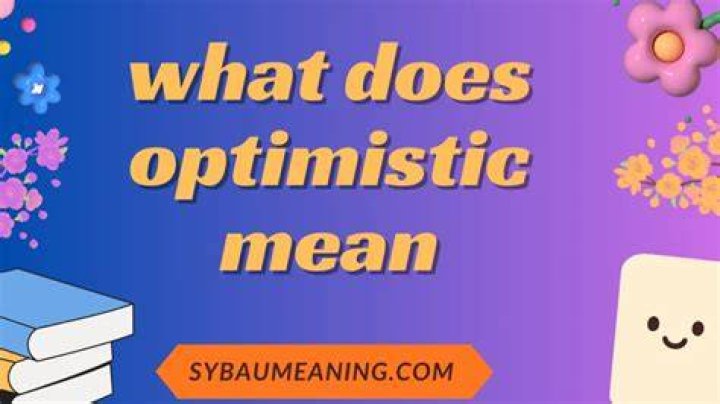 What does fundamentally optimistic mean?