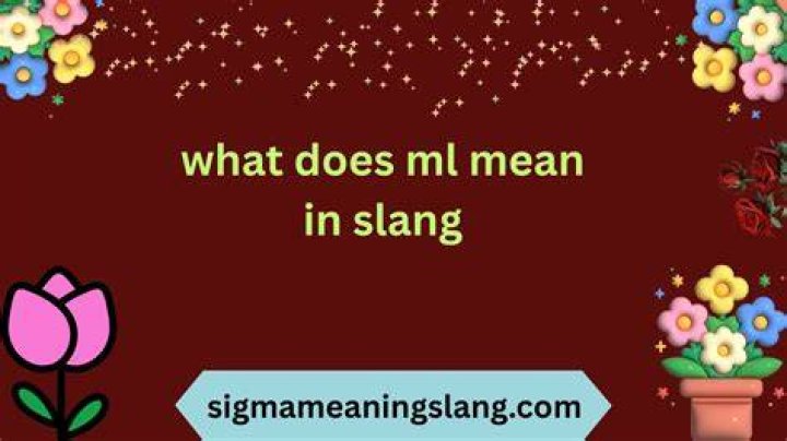 What does ml mean slang?