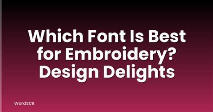 Which font is best for embroidery?
